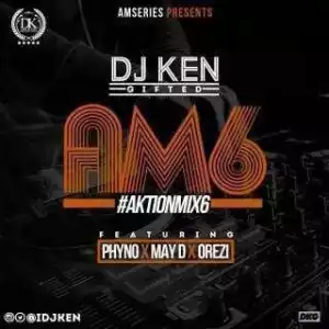 Dj Ken - Action Mix Vol.6 (AM6) ft. Phyno X Orezi X May D